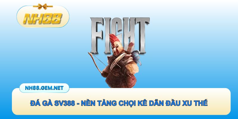 Đá Gà SV388 - Nền Tảng Chọi Kê Dẫn Đầu Xu Thế Hiện Nay