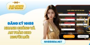 Đăng Ký Nh88 Nhanh Chóng Và An Toàn Cho Người Mới Bắt Đầu