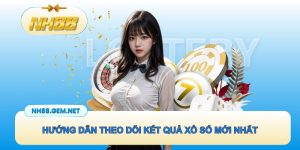 Hướng dẫn theo dõi kết quả xổ số mới nhất cho dân cược