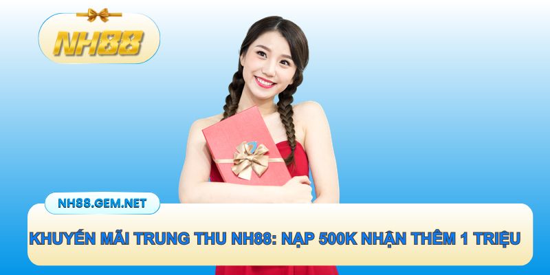 Khuyến mãi trung thu siêu khủng cũng NH88 phá cỗ nhận 500k
