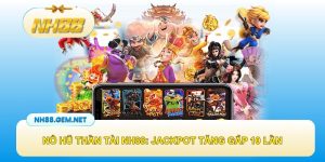 Nổ hũ thần tài NH88: Tựa game với Jackpot tăng gấp 10 lần