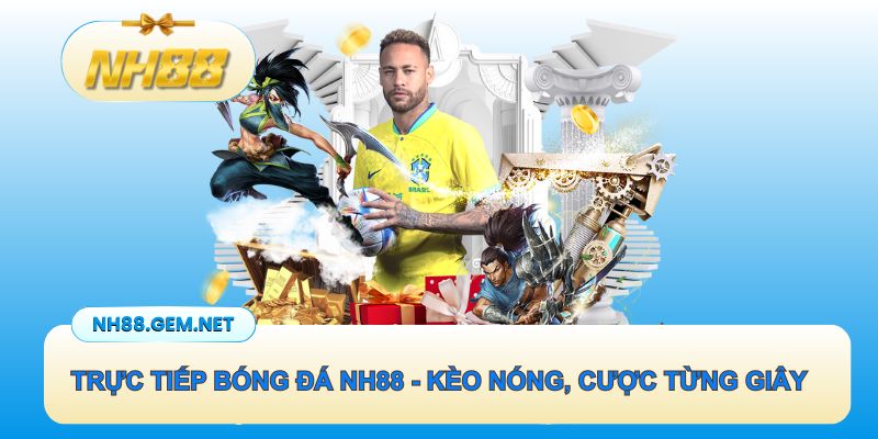 Trực tiếp bóng đá NH88 - Xem kèo nóng, cược mượt từng giây